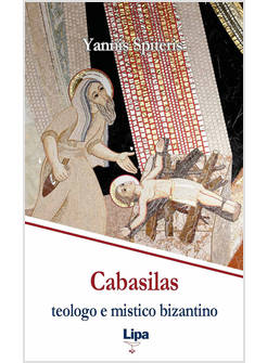 CABASILAS: TEOLOGO E MISTICO BIZANTINO. NICOLA CABASILAS CHAMAETOS E LA SUA SINT