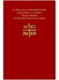 GUIDA ALLA CELEBRAZIONE DELL'UFFICIO DIVINO NELLE CHIESE DI TRADIZIONE BIZANTINA