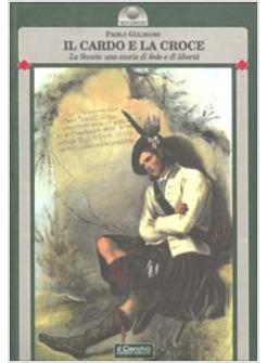 CARDO E LA CROCE LA SCOZIA UNA STORIA DI FEDE E DI LIBERTA' (IL)