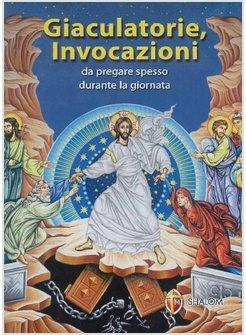 GIACULATORIE E INVOCAZIONI DA PREGARE SPESSO DURANTE LA GIORNATA