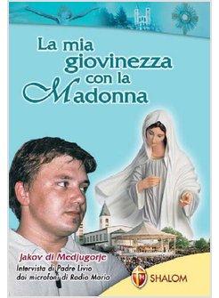 LA MIA GIOVINEZZA CON LA MADONNA. JAKOV DI MEDJUGORJE