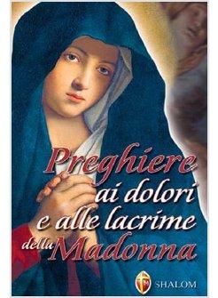 PREGHIERE AI DOLORI E ALLE LACRIME DELLA MADONNA