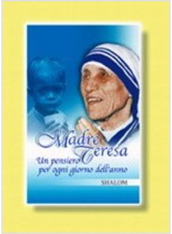 MADRE TERESA UN PENSIERO PER OGNI GIORNO DELL'ANNO