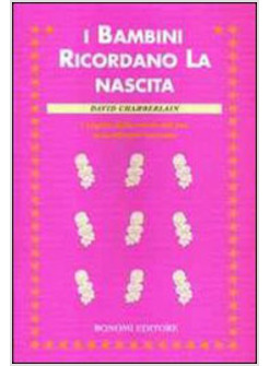 BAMBINI RICORDANO LA NASCITA. I SEGRETI DELLA MENTE DEL TUO STRAORDINARIO NEONAT