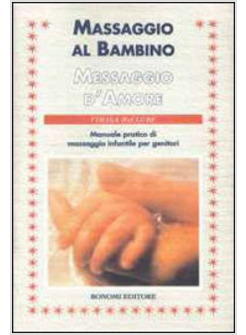 MASSAGGIO AL BAMBINO MESSAGGIO D'AMORE MANUALE PRATICO DI MASSAGGIO INFANTILE