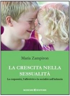 LA CRESCITA NELLA SESSUALITA. LA CORPOREITA, L'AFFETTIVITA' E LA SOCIALITA'