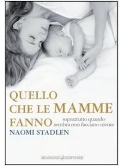 QUELLO CHE LE MAMME FANNO. SOPRATTUTTO QUANDO SEMBRA NON FACCIANO NIENTE