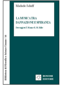 MUSICA TRA DANNAZIONE E SPERANZA. DUE SAGGI SU T. MANN E R.M. RILKE (LA)