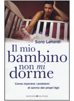 BAMBINO NON MI DORME. COME RISOLVERE I PROBLEMI DI SONNO DEI PROPRI FIGLI (IL)