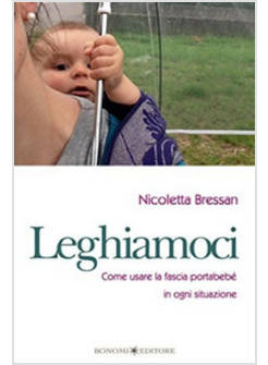 LEGHIAMOCI. COME USARE LA FASCIA PORTABEBE' IN OGNI SITUAZIONE
