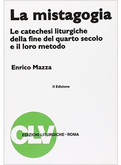 LA MISTAGOGIA LE CATECHESI LITURGICHE DELLA FINE DEL IV SECOLO E IL LORO METODO