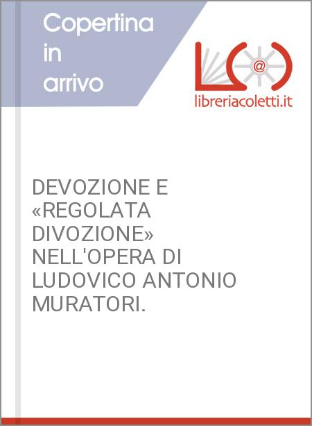 DEVOZIONE E «REGOLATA DIVOZIONE» NELL'OPERA DI LUDOVICO ANTONIO MURATORI.