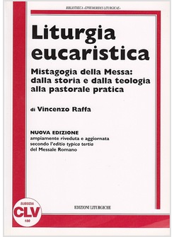 LITURGIA EUCARISTICA MISTAGOGIA DELLA MESSA DALLA STORIA E DALLA  TEOLOGIA