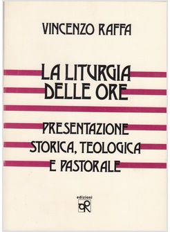 LA LITURGIA DELLE ORE PRESENTAZIONE STORICA TEOLOGICA E PASTORALE