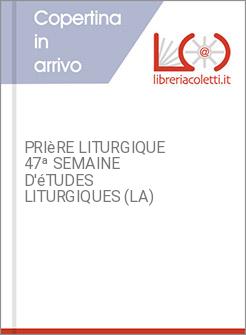 PRIèRE LITURGIQUE 47ª SEMAINE D'éTUDES LITURGIQUES (LA)