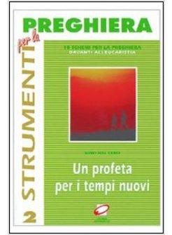 PROFETA PER I TEMPI NUOVI DIECI SCHEMI PER LA PREGHIERA DAVANTI ALL'EUCARISTIA 