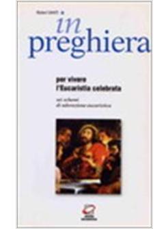 IN PREGHIERA PER VIVERE L'EUCARISTIA CELEBRATA