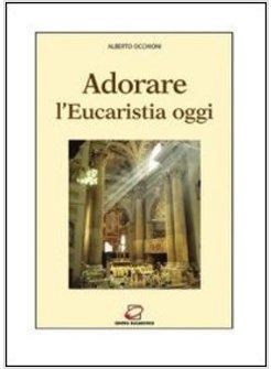 ADORARE L'EUCARISTIA OGGI