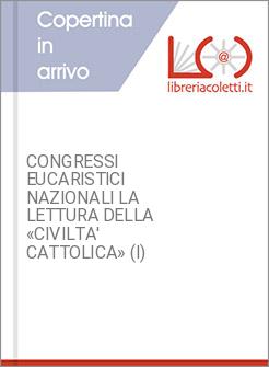 CONGRESSI EUCARISTICI NAZIONALI LA LETTURA DELLA &laquo;CIVILTA' CATTOLICA&raquo; (I)
