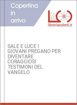 SALE E LUCE I GIOVANI PREGANO PER DIVENTARE CORAGGIOSI TESTIMONI DEL VANGELO