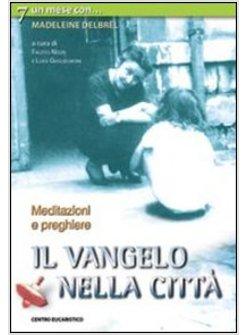 VANGELO NELLA CITTA' MEDITAZIONI E PREGHIERE CON MADELEINE DELBRêL (IL)