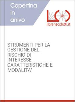 STRUMENTI PER LA GESTIONE DEL RISCHIO DI INTERESSE CARATTERISTICHE E MODALITA' 