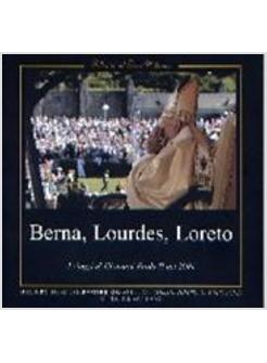 BERNA LOURDES E LORETO I VIAGGI DI GIOVANNI PAOLO II NEL 2004