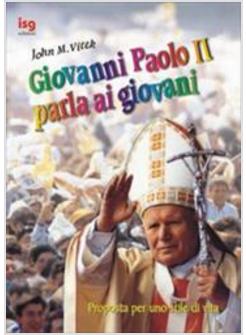 GIOVANNI PAOLO II PARLA AI GIOVANI PROPOSTE PER UNO STILE DI VITA