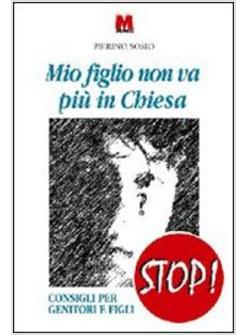 MIO FIGLIO NON VA PIU' IN CHIESA CONSIGLI PER GENITORI E FIGLI