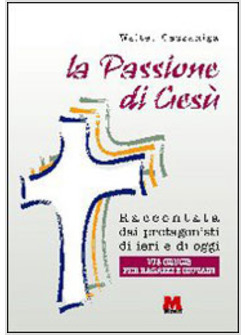 PASSIONE DI GESU' RACCONTATA DAI PROTAGONISTI DI IERI E DI OGGI VIA CRUCIS PER 
