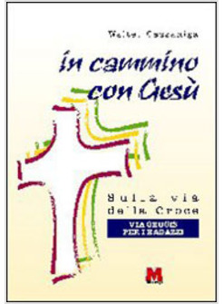 IN CAMMINO CON GESU' SULLA VIA DELLA CROCE VIA CRUCIS PER RAGAZZI