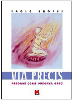 VIA PRECIS PREGARE COME PREGAVA GESU'