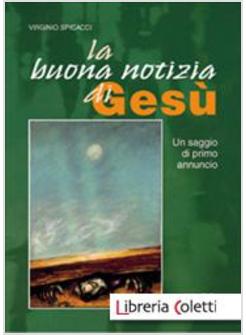 BUONA NOTIZIA DI GESU' UN SAGGIO DI PRIMO ANNUNCIO (LA)