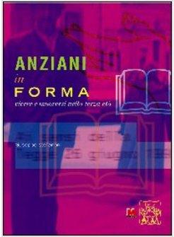 ANZIANI IN FORMA VIVERE E MUOVERSI NELLA TERZA ETA'