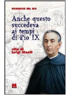 ANCHE QUESTO SUCCEDEVA AI TEMPI DI PIO IX VITA DI LUIGI MONTI