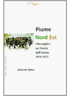 PIUME A NORD EST I BERSAGLIERI SUL FRONTE DELL'ISONZO (1915-1917)