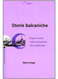 STORIE BALCANICHE POPOLI E STATI NELLA TRANSIZIONE ALLA MODERNITA'