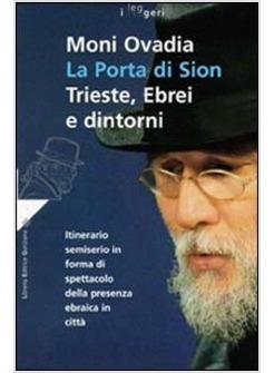 PORTA DI SION TRIESTE EBREI E DINTORNI ITINERARIO SEMISERIO IN FORMA DI (LA)