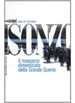 ISONZO IL MASSACRO DIMENTICATO DELLA GRANDE GUERRA