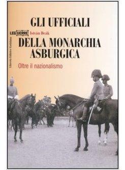 UFFICIALI DELLA MONARCHIA ASBURGICA OLTRE IL NAZIONALISMO (GLI)