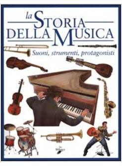 STORIA DELLA MUSICA SUONI STRUMENTI PROTAGONISTI (LA)