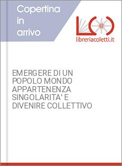 EMERGERE DI UN POPOLO MONDO APPARTENENZA SINGOLARITA' E DIVENIRE COLLETTIVO
