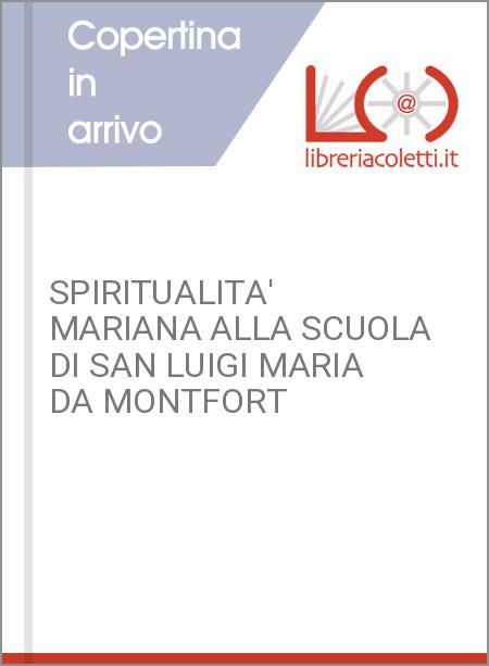 SPIRITUALITA' MARIANA ALLA SCUOLA DI SAN LUIGI MARIA DA MONTFORT