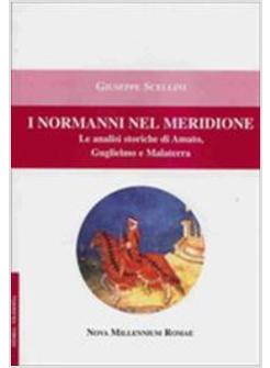 NORMANNI NEL MERIDIONE. LE ANALISI STORICHE DI AMATO, GUGLIELMO E MALATESTA (I)