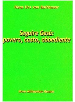 SEGUIRE GESU' POVERO CASTO OBBEDIENTE