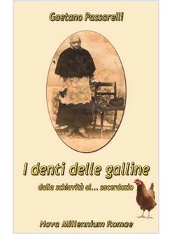 DENTI DELLE GALLINE. DALLA SCHIAVITU' AL SACERDOZIO (I)