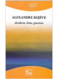 ALEXANDRE KOJE'VE. DESIDERIO, LOTTA, GIUSTIZIA