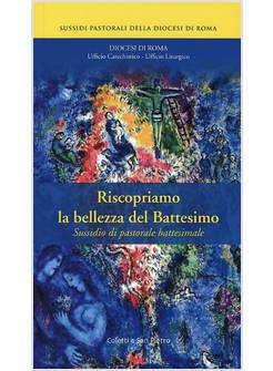 RISCOPRIAMO LA BELLEZZA DEL BATTESIMO  SUSSIDIO PASTORALE BATTESIMALE