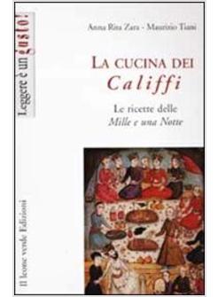 CUCINA DEI CALIFFI LE RICETTE DELLE «MILLE E UNA NOTTE» (LA)