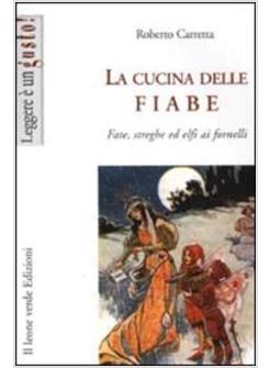 CUCINA DELLE FIABE. FATE, ELFI, STREGHE AI FORNELLI (LA)